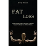 Fat Loss: A Step-by-step Guide to the Secret of Healthy Recipes for Weight Loss Without Dieting: a Step-by-step Guide to the Sec
