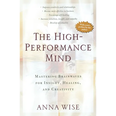 The High-Performance Mind: Mastering Brainwaves for Insight, Healing, and Creativity