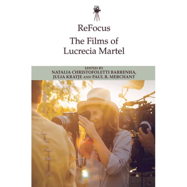 Refocus: The Films of Lucrecia Martel