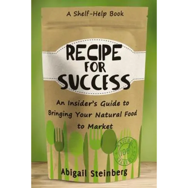 Recipe for Success: An Insider's Guide to Bringing Your Natural Food to Market