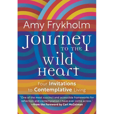 Journey to the Wild Heart: Four Invitations to Contemplative Living