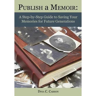 Publish a Memoir: A Step-by-Step Guide to Saving Your Memories for Future Generations