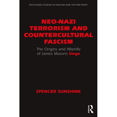 Neo-Nazi Terrorism and Countercultural Fascism: The Origins and Afterlife of James Mason's Siege