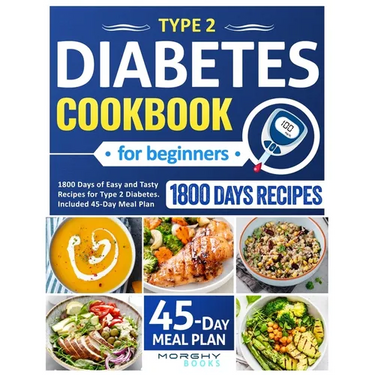 Type 2 Diabetes Cookbook For Beginners: 1800 Days Of Easy And Tasty Recipes For Type 2 Diabetes. Included 45-Day Meal Plan