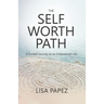 The Self-Worth Path: A Guided Journey to an Empowered Life