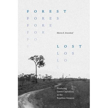 Forest Lost: Producing Green Capitalism in the Brazilian Amazon