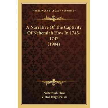 A Narrative Of The Captivity Of Nehemiah How In 1745-1747 (1904)