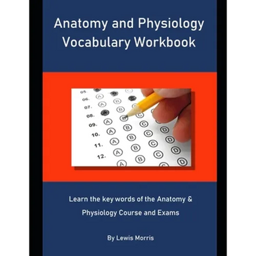 Anatomy and Physiology Vocabulary Workbook: Learn the key words of the Anatomy & Physiology Course and Exams