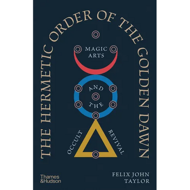 The Hermetic Order of the Golden Dawn: Magic Arts and the Occult Revival
