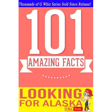 Looking for Alaska - 101 Amazing Facts: Fun Facts & Trivia Tidbits
