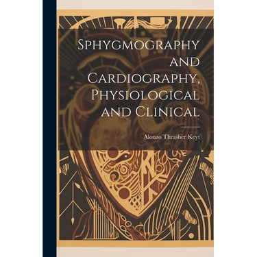 Sphygmography and Cardiography, Physiological and Clinical