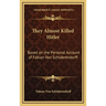 They Almost Killed Hitler: Based on the Personal Account of Fabian Von Schlabrendorff