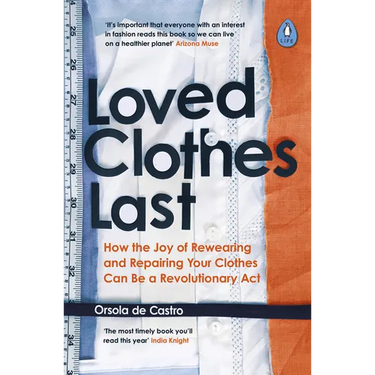 Loved Clothes Last: How the Joy of Rewearing and Repairing Your Clothes Can Be a Revolutionary ACT