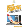 How To Speed Up Your Computer: Your Step By Step Guide To Speeding Up Your Computer