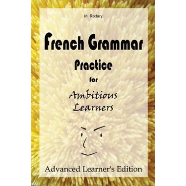French Grammar Practice for Ambitious Learners - Advanced Learner's Edition
