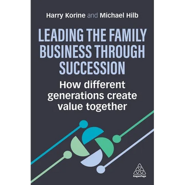 Leading the Family Business Through Succession: How Different Generations Create Value Together