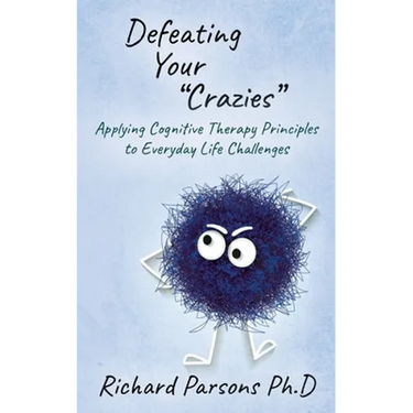 Defeating Your "Crazies": Applying Cognitive Therapy Principles to Everyday Life Challenges