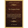 The Trappist Monk: A Concise History Of The Order Of Reformed Cistercians With A Sketch Of The Abbey Of New Melleray