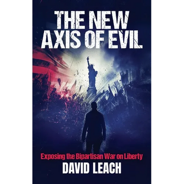 The New Axis of Evil: Exposing the Bipartisan War on Liberty