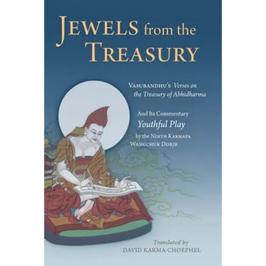 Jewels from the Treasury: Vasubandhu's Verses on the Treasury of Abhidharma and Its Commentary, Youthful Play by the Ninth Karmapa Wangchuk Dorje