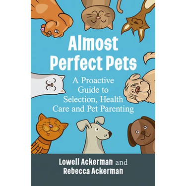 Almost Perfect Pets: A Proactive Guide to Selection, Health Care and Pet Parenting