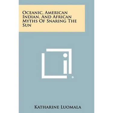 Oceanic, American Indian, And African Myths Of Snaring The Sun
