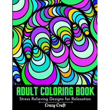 Adult Coloring Book: Stress Relieving designs For Relaxation: Abstract Adults Coloring Book (Mindfulness Activity and Stress Relieving Coloring Books)