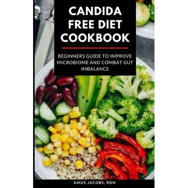 Candida Free Diet Cookbook: Beginners Guide to Improve Microbiome and Combat Gut Imbalance
