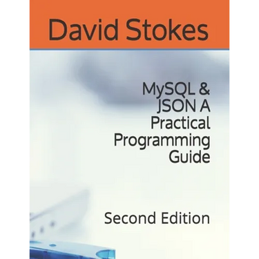 MySQL & JSON A Practical Programming Guide: Second Edition