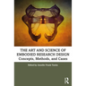 The Art and Science of Embodied Research Design: Concepts, Methods and Cases