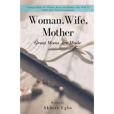Woman, Wife, Mother: Great Moms Are Made