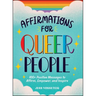 Affirmations for Queer People: 100+ Positive Messages to Affirm, Empower, and Inspire