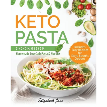 Keto Pasta Cookbook: Homemade Low Carb Pasta & Noodles