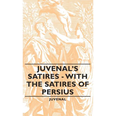 Juvenal's Satires - With the Satires of Persius