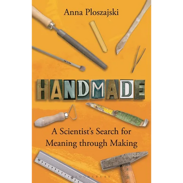 Handmade: A Scientist's Search for Meaning Through Making