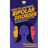 How to Live with Bipolar Disorder: Your Step By Step Guide To Living With Bipolar Disorder