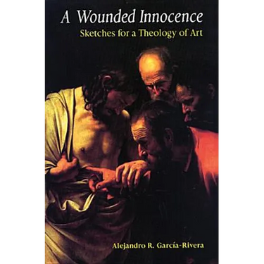 A Wounded Innocence: Sketches for a Theology of Art
