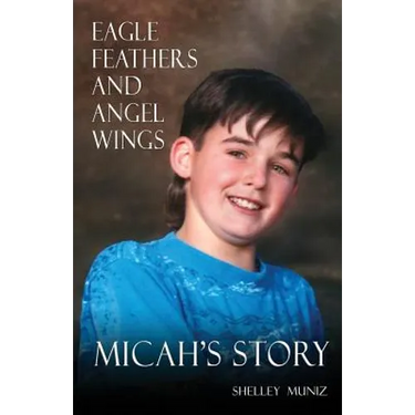 Eagle Feathers and Angel Wings: Micah's Story