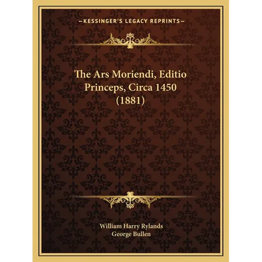 The Ars Moriendi, Editio Princeps, Circa 1450 (1881)