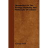Chromatics; Or The Analogy, Harmony, And Philosophy Of Colours