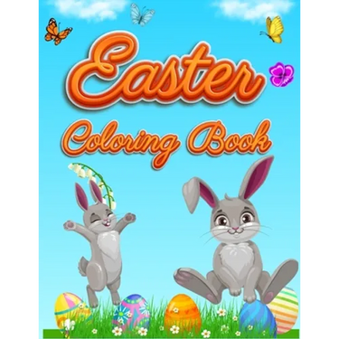 Easter Coloring Book: For Kids Toddlers and Preschool Adorable Easter Bunnies, Beautiful Spring Flowers and Charming Easter Eggs