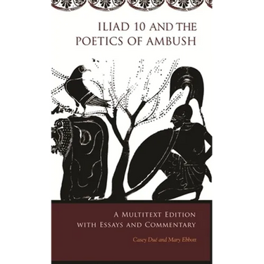 Iliad 10 and the Poetics of Ambush: A Multitext Edition with Essays and Commentary