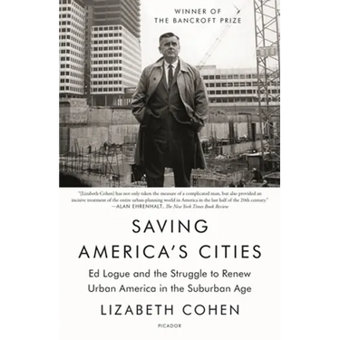 Saving America's Cities: Ed Logue and the Struggle to Renew Urban America in the Suburban Age