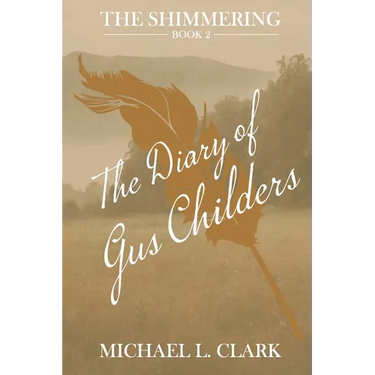 The Diary of Gus Childers: The Shimmering - Book Two