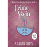 Crime Skein: A Knitorious Murder Mystery