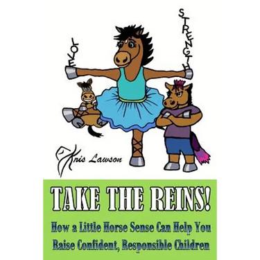 Take the Reins!: How a Little Horse Sense Can Help You Raise Confident, Responsible Children