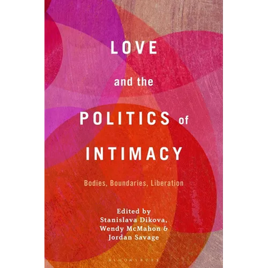 Love and the Politics of Intimacy: Bodies, Boundaries, Liberation