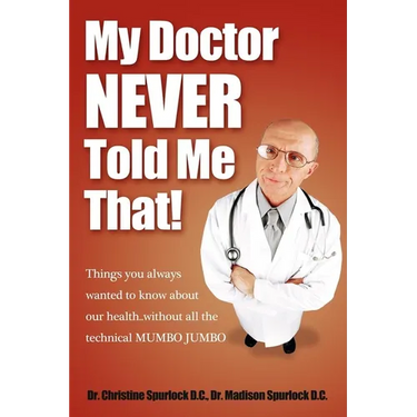 My Doctor Never Told Me That!: Things You Always Wanted to Know about Our Health?without All the Technical Mumbo Jumbo
