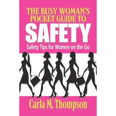 The Busy Woman's Pocket Guide to Safety: Safety Tips for Busy Women on the Go: Safety Tips For Women on the Go