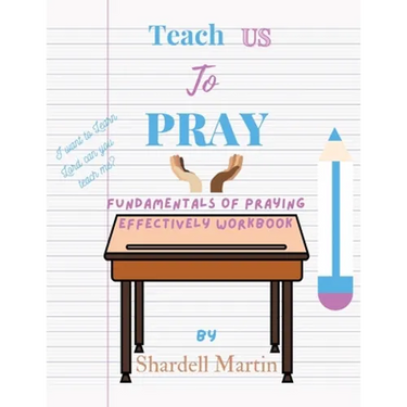 Teach us to Pray Workbook: Fundamentals of Praying Effectively